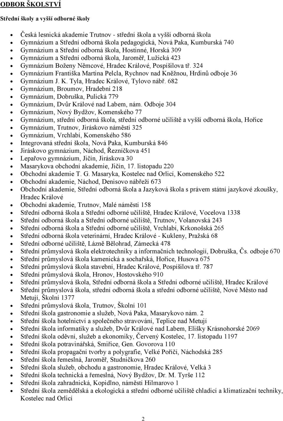 324 Gymnázium Františka Martina Pelcla, Rychnov nad Kněžnou, Hrdinů odboje 36 Gymnázium J. K. Tyla, Hradec Králové, Tylovo nábř.