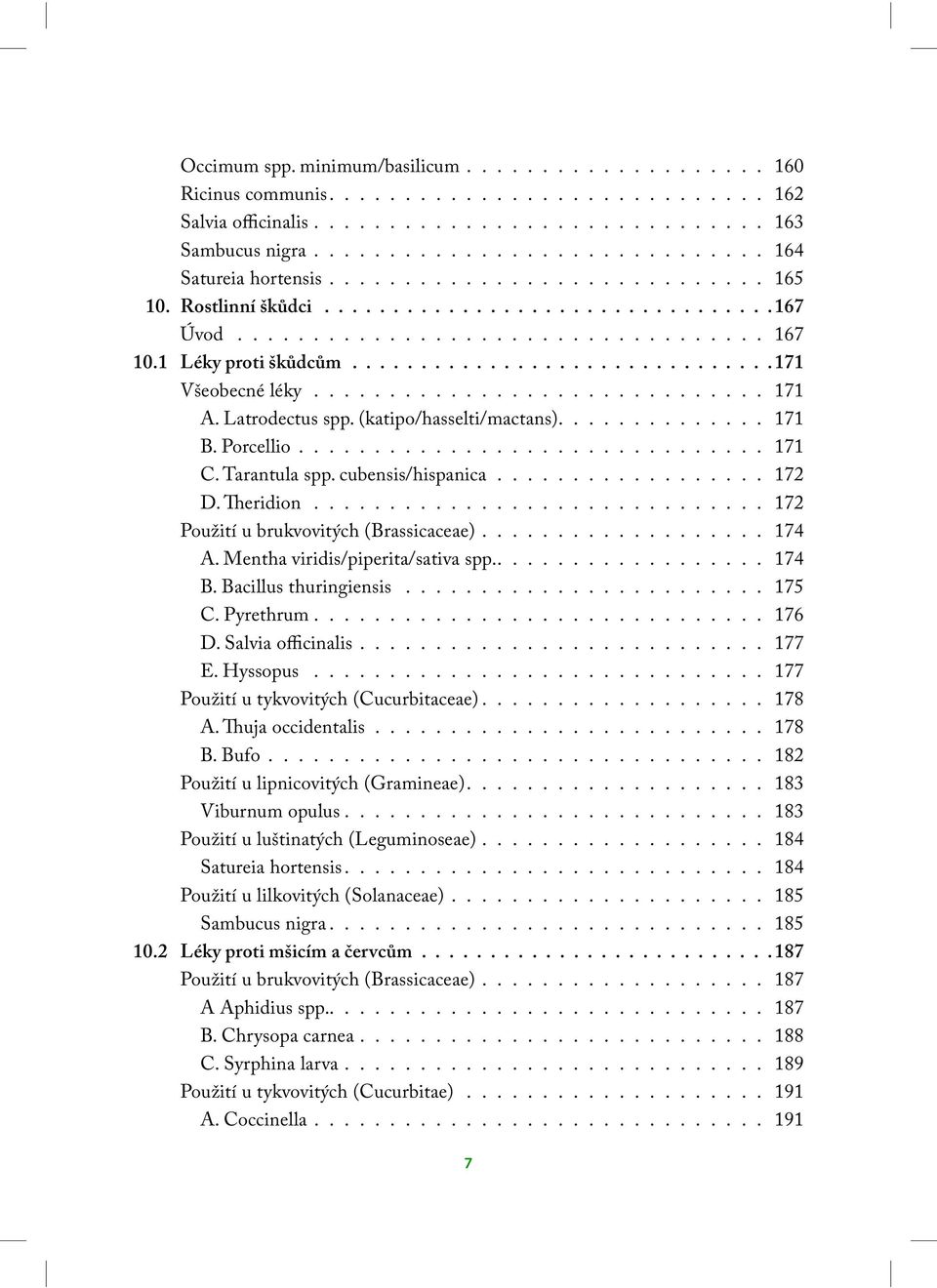 ............................. 171 A. Latrodectus spp. (katipo/hasselti/mactans).............. 171 B. Porcellio............................... 171 C. Tarantula spp. cubensis/hispanica.................. 172 D.