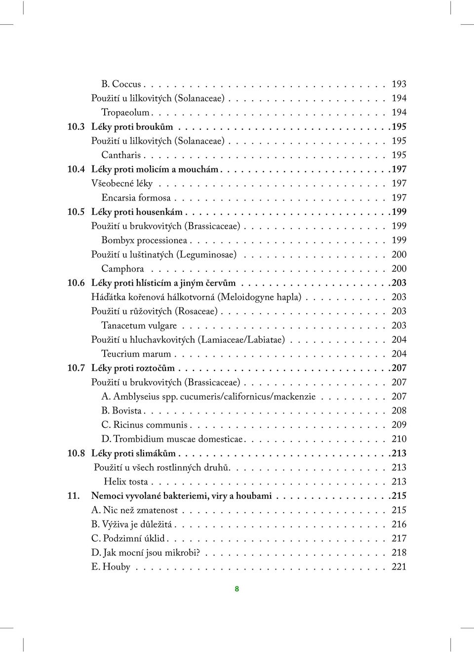 ............................. 197 Encarsia formosa............................ 197 10.5 Léky proti housenkám..............................199 Použití u brukvovitých (Brassicaceae).