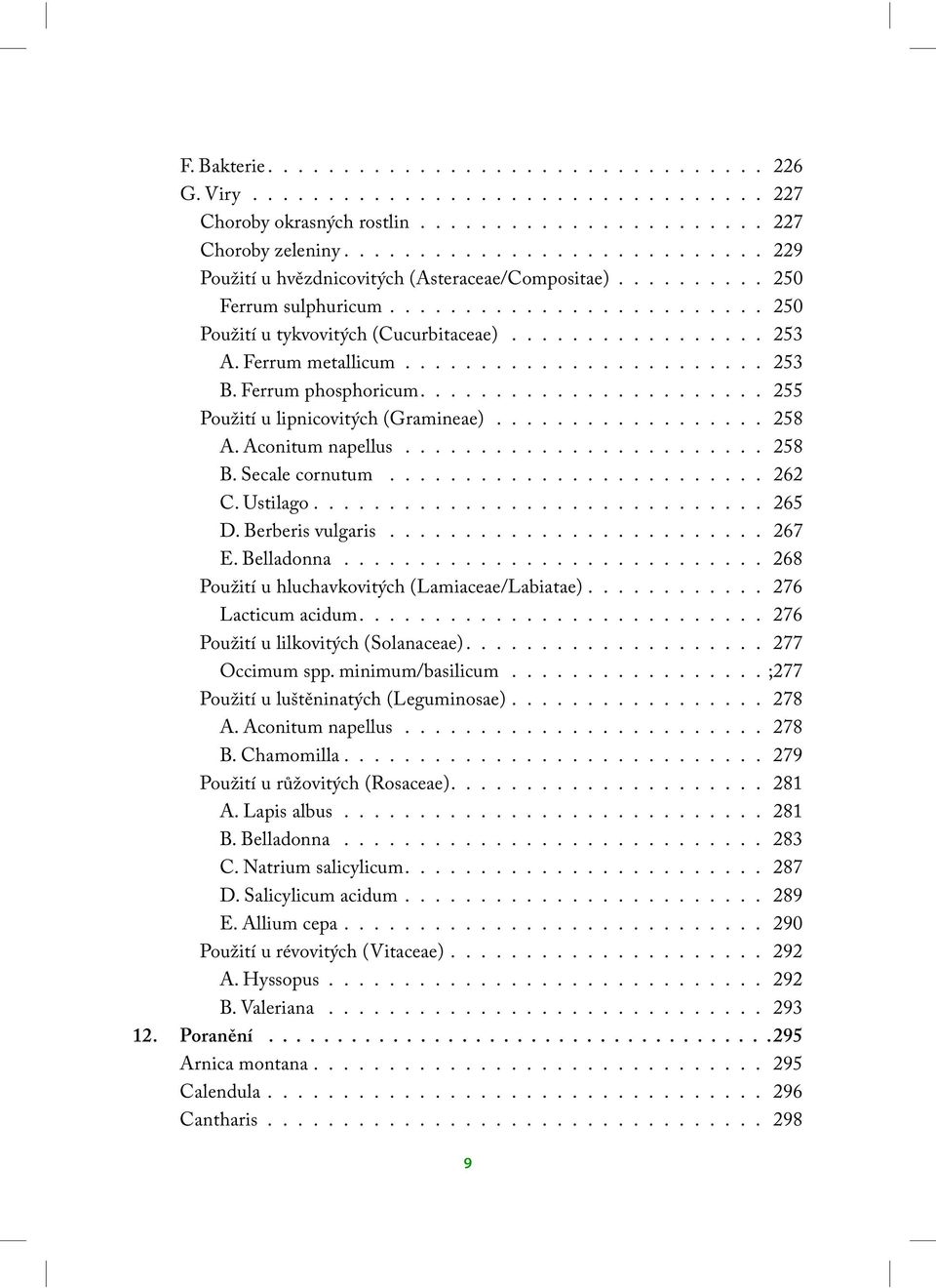 Ferrum metallicum........................ 253 B. Ferrum phosphoricum....................... 255 Použití u lipnicovitých (Gramineae).................. 258 A. Aconitum napellus........................ 258 B.