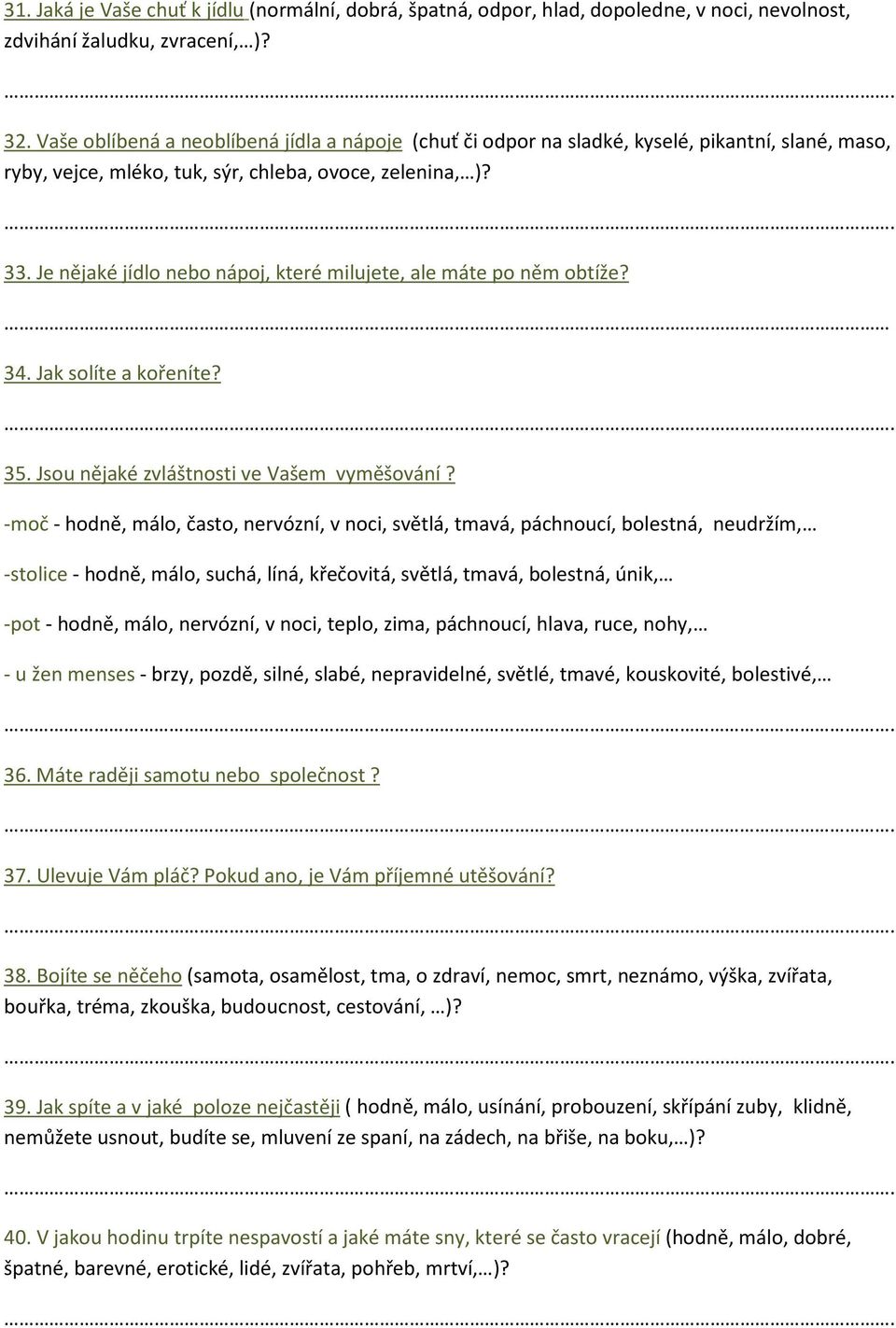 Je nějaké jídlo nebo nápoj, které milujete, ale máte po něm obtíže? 34. Jak solíte a kořeníte? 35. Jsou nějaké zvláštnosti ve Vašem vyměšování?