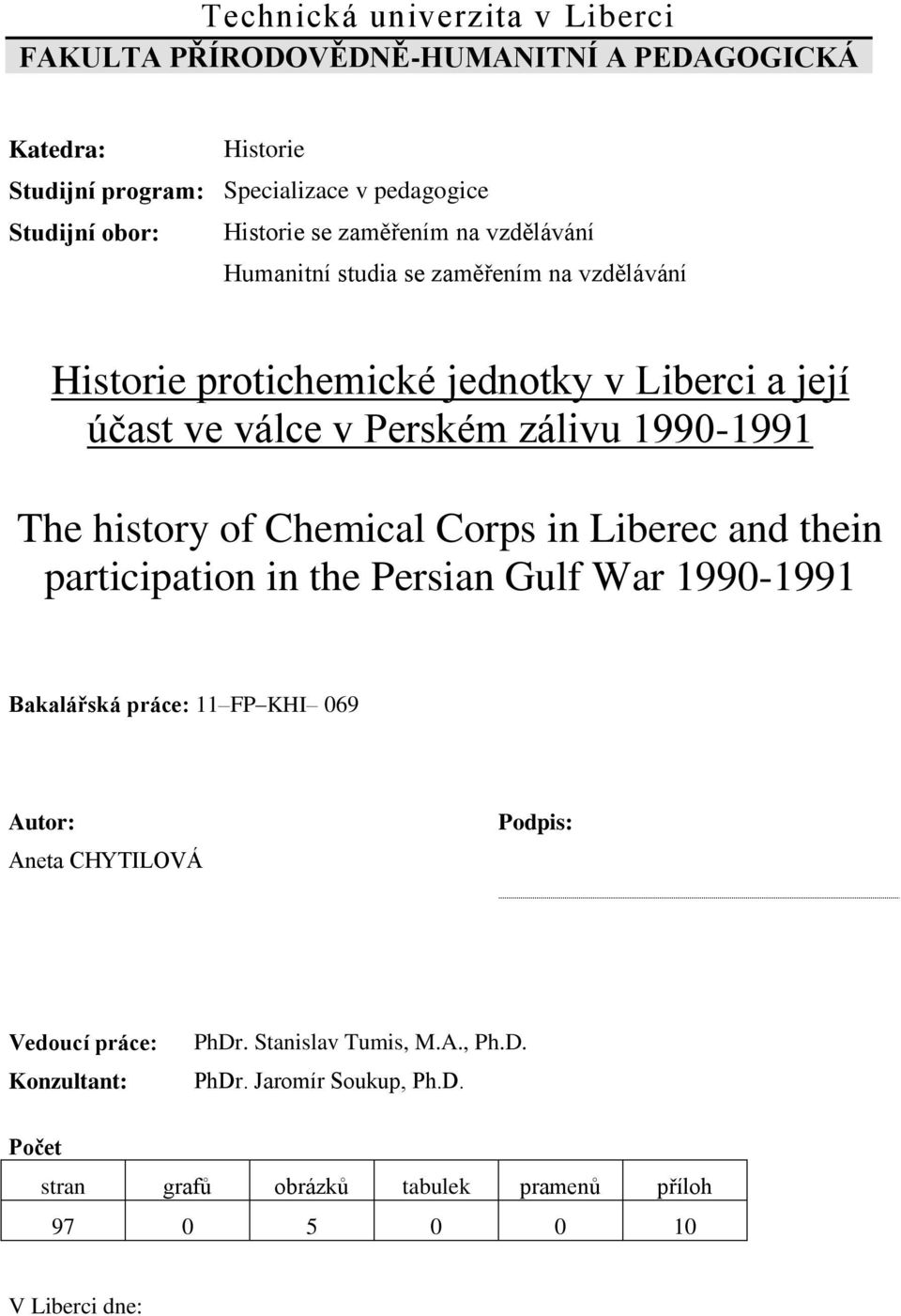 The history of Chemical Corps in Liberec and thein participation in the Persian Gulf War 1990-1991 Bakalářská práce: 11 FP KHI 069 Autor: Aneta CHYTILOVÁ Podpis: