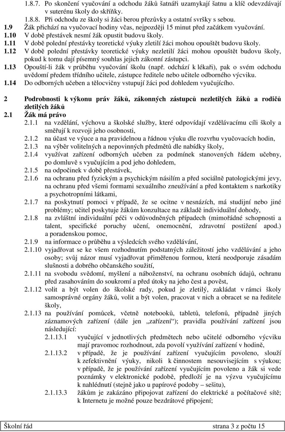 1.11 V době polední přestávky teoretické výuky zletilí žáci mohou opouštět budovu školy. 1.