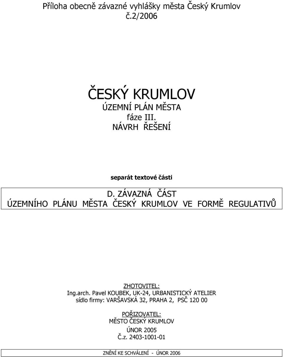 ZÁVAZNÁ ČÁST ÚZEMNÍHO PLÁNU MĚSTA ČESKÝ KRUMLOV VE FORMĚ REGULATIVŮ ZHOTOVITEL: Ing.arch.