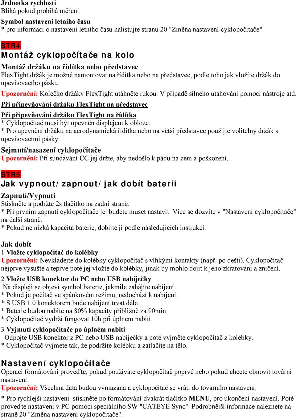 Upozornění: Kolečko držáky FlexTight utáhněte rukou. V případě silného utahování pomocí nástroje atd.