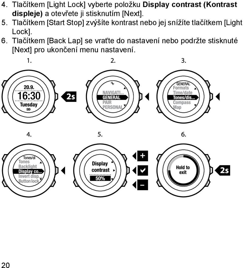 Tlačítkem [Start Stop] zvýšíte kontrast nebo jej snížíte tlačítkem [Light