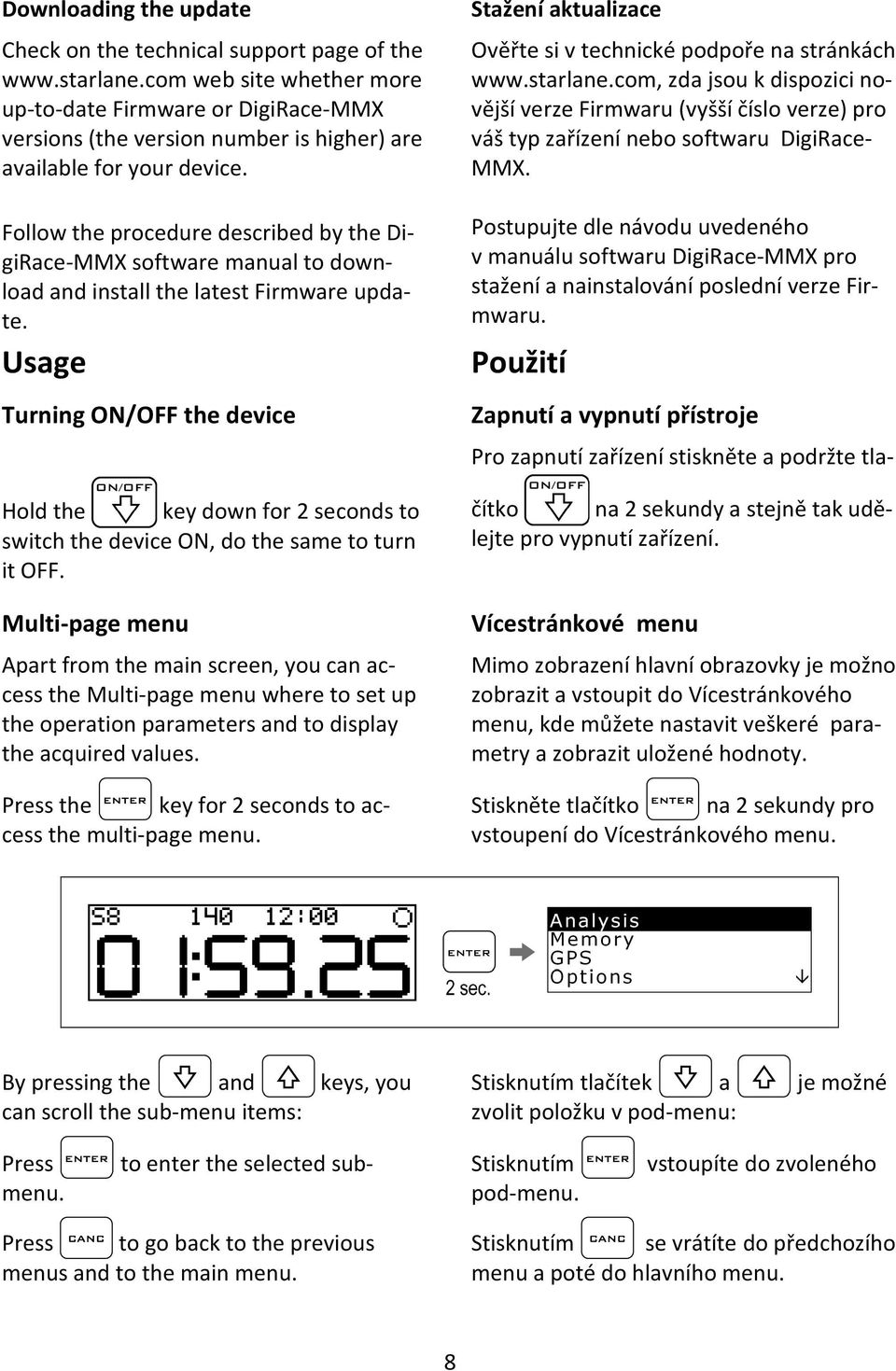 Follow the procedure described by the DigiRace-MMX software manual to download and install the latest Firmware update.