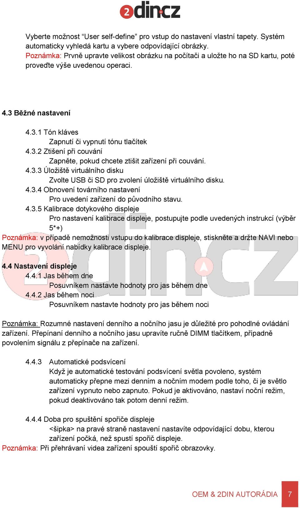 4.3.3 Úložiště virtuálního disku Zvolte USB či SD pro zvolení úložiště virtuálního disku. 4.3.4 Obnovení továrního nastavení Pro uvedení zařízení do původního stavu. 4.3.5 Kalibrace dotykového