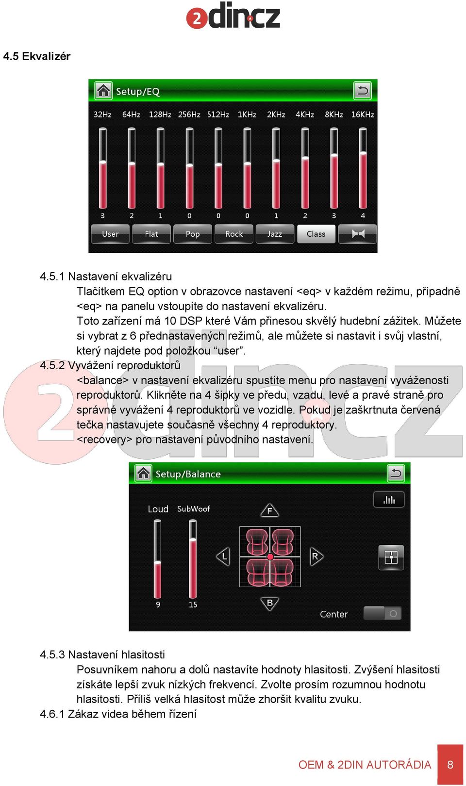 2 Vyvážení reproduktorů <balance> v nastavení ekvalizéru spustíte menu pro nastavení vyváženosti reproduktorů.