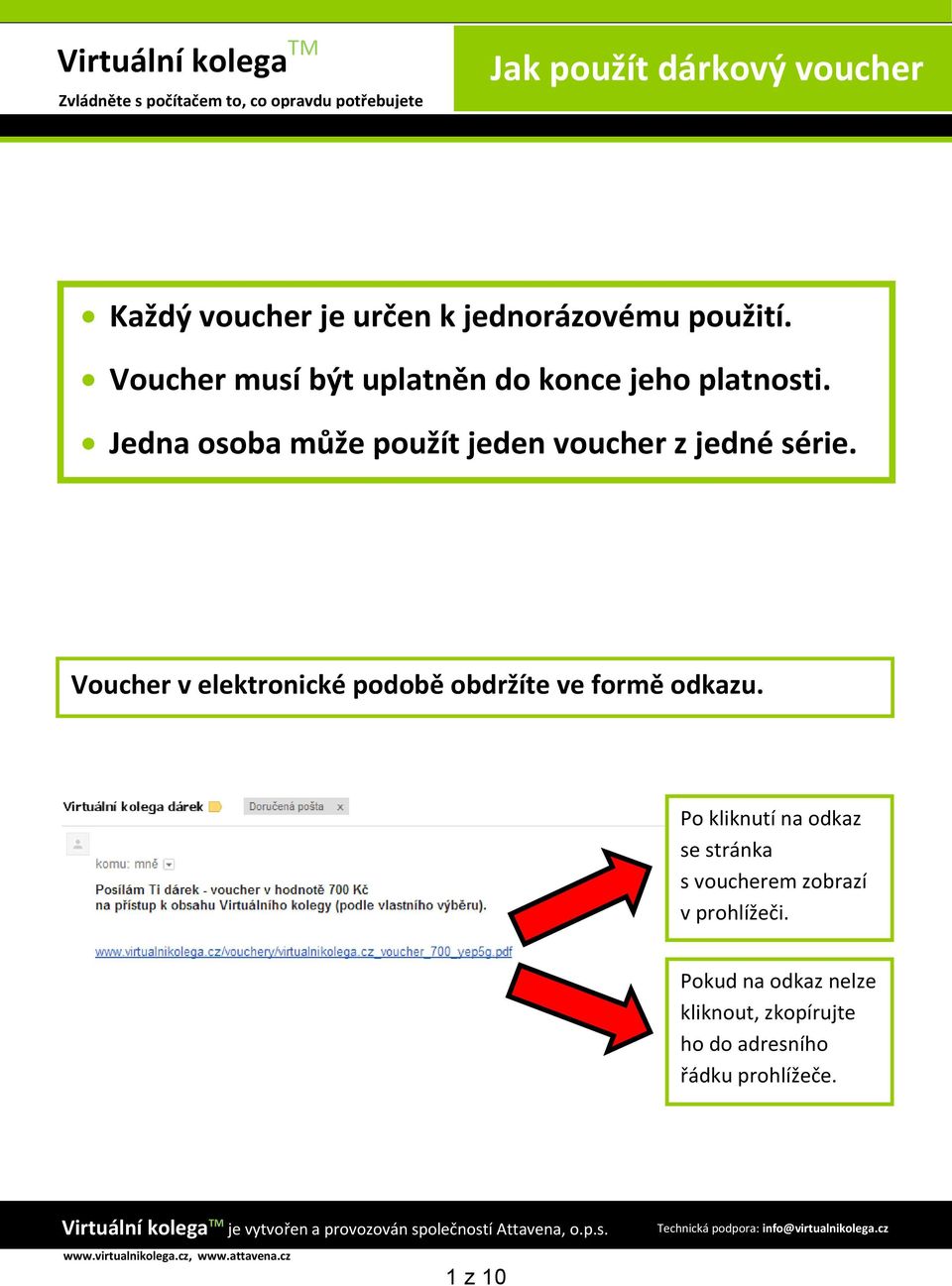 Jedna osoba může použít jeden voucher z jedné série.