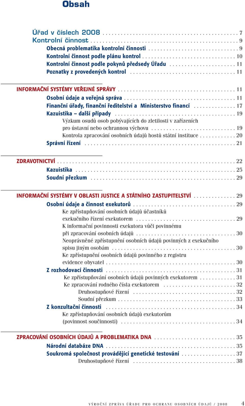 .................................. 11 INFORMAČNÍ SYSTÉMY VEŘEJNÉ SPRÁVY....................................... 11 Osobní údaje a veřejná správa.