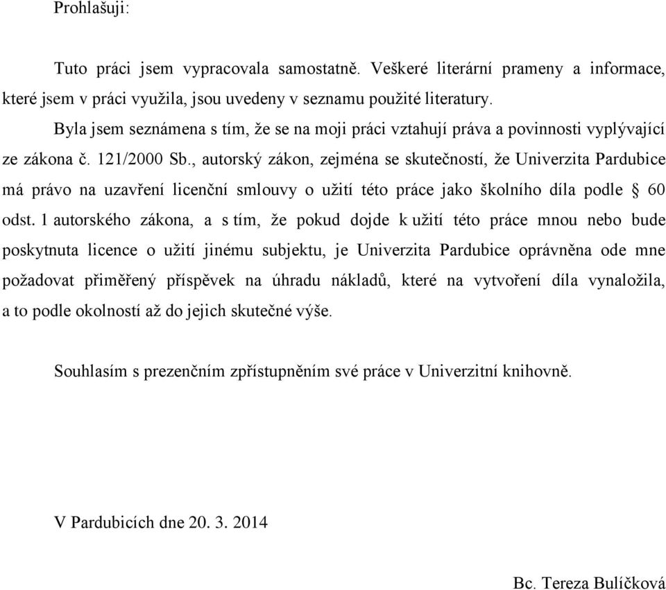 , autorský zákon, zejména se skutečností, že Univerzita Pardubice má právo na uzavření licenční smlouvy o užití této práce jako školního díla podle 60 odst.