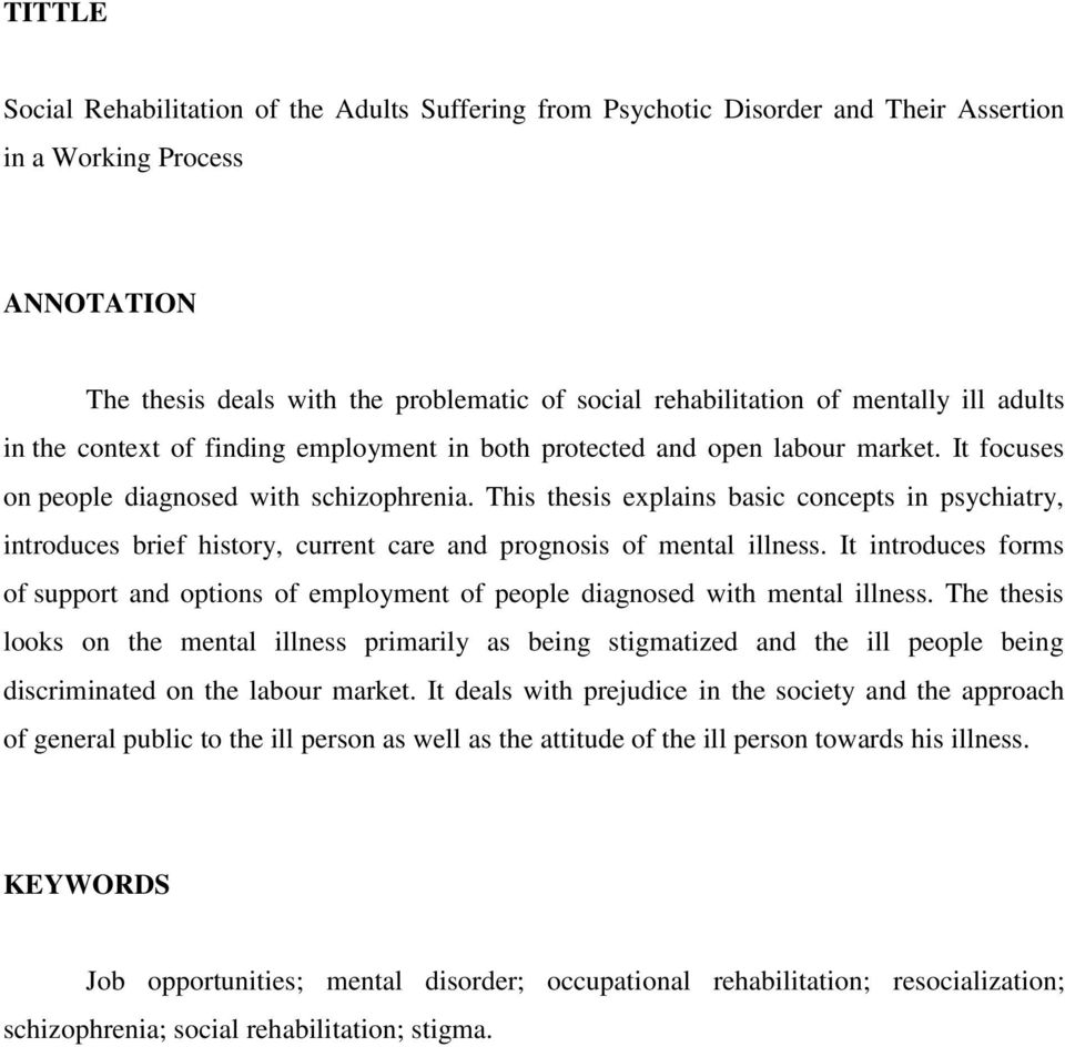 This thesis explains basic concepts in psychiatry, introduces brief history, current care and prognosis of mental illness.