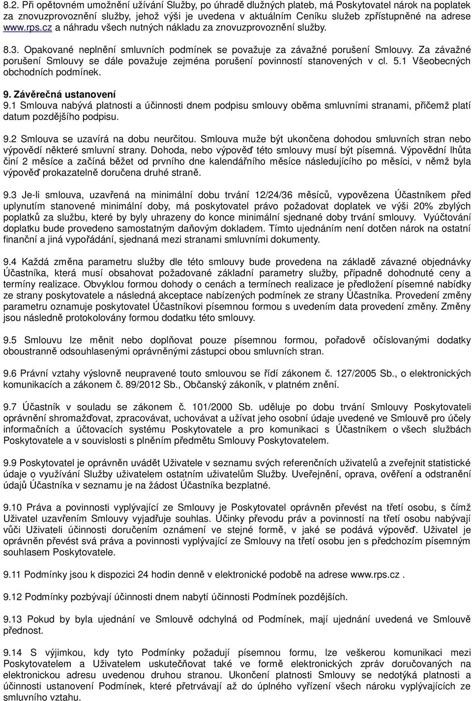 Za závažné porušení Smlouvy se dále považuje zejména porušení povinností stanovených v cl. 5.1 Všeobecných obchodních podmínek. 9. Závěrečná ustanovení 9.