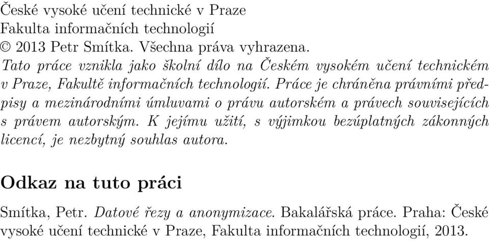 Práce je chráněna právními předpisy a mezinárodními úmluvami o právu autorském a právech souvisejících s právem autorským.