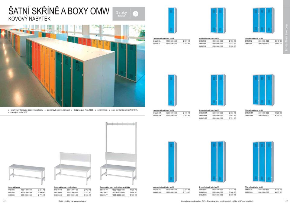 skříní 180, u boxových skříní 100 OMW13M 1500 300 500 2 196 Kč OMW14M 1500 400 500 2 281 Kč OMW25M 1500 500 500 2 865 Kč OMW26M 1500 600 500 2 981 Kč OMW28M 1500 800 500 3 731 Kč OMW37M 1500 750 500