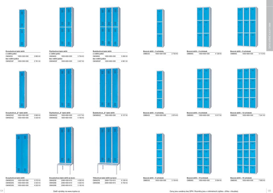 500 5 113 Kč Dvoudveřová Z šatní skříň OMW23SZ 1850 300 500 2 863 Kč OMW24SZ 1850 400 500 3 335 Kč Čtyřdveřová Z šatní skříň OMW46SZ 1850 600 500 4 517 Kč OMW48SZ 1850 800 500 5 100 Kč Šestidveřová Z