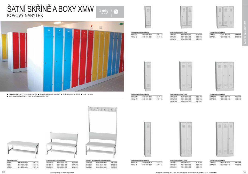 skříní 180, u boxových skříní 100 XMW13M 1500 300 500 2 196 Kč XMW14M 1500 400 500 2 281 Kč XMW25M 1500 500 500 2 865 Kč XMW26M 1500 600 500 2 981 Kč XMW28M 1500 800 500 3 270 Kč XMW37M 1500 750 500