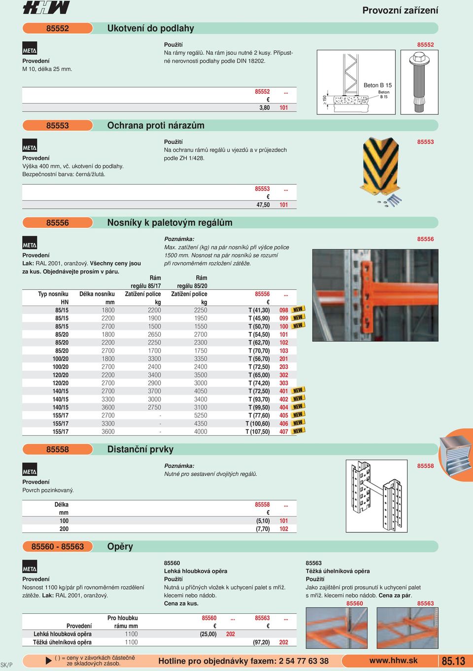 paletovým regálům É Lak: RAL 2001, oranžový Všechny ceny jsou za kus Objednávejte prosím v páru Max zatížení (kg) na pár nosníků při výšce police 1500 mm Nosnost na pár nosníků se rozumí při