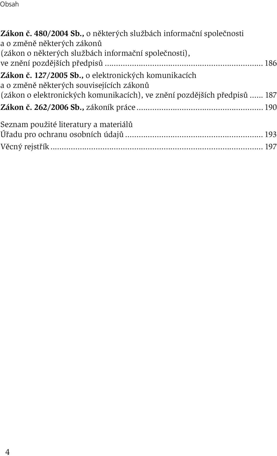 ve znění pozdějších předpisů... 186 Zákon č. 127/2005 Sb.