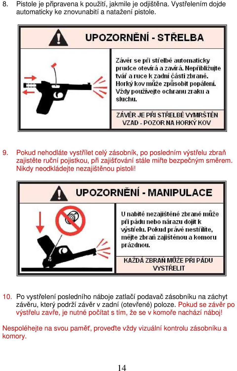 Nikdy neodkládejte nezajištěnou pistoli! 10.