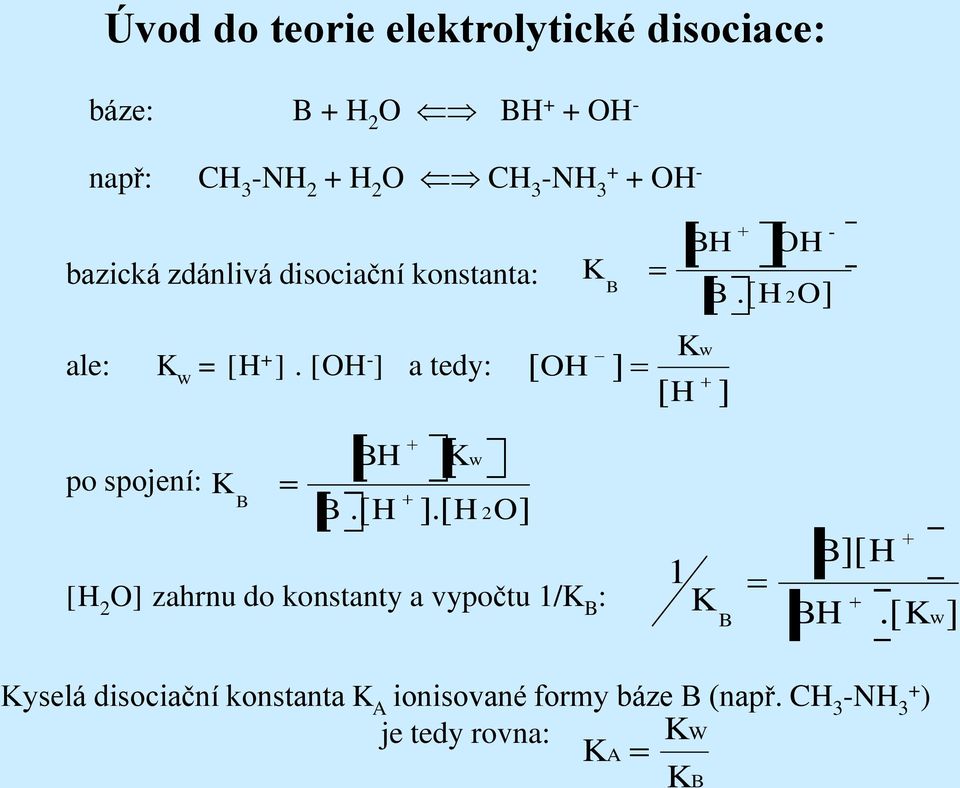 [OH - ] a tedy: [ OH ] po spojení: K B BH [H 2 O] zahrnu do konstanty a vypočtu 1/K B : K w B.[ H ].