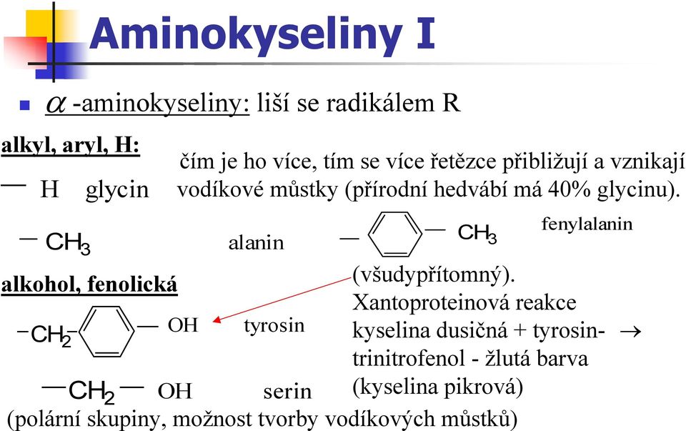 CH 3 fenylalanin CH 3 alanin alkohol, fenolická (všudypřítomný).