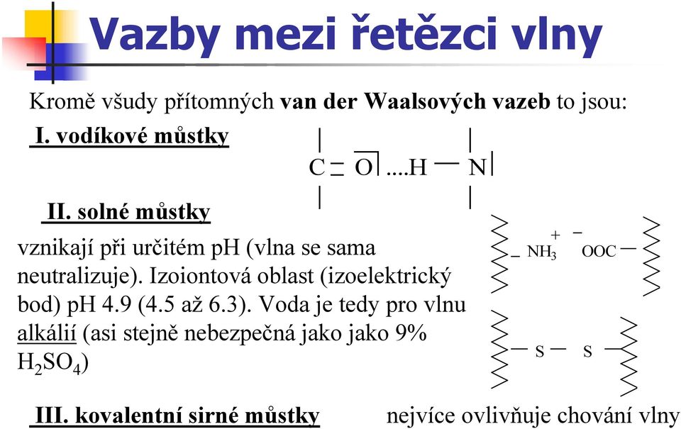 Izoiontová oblast (izoelektrický bod) ph 4.9 (4.5 až 6.3).