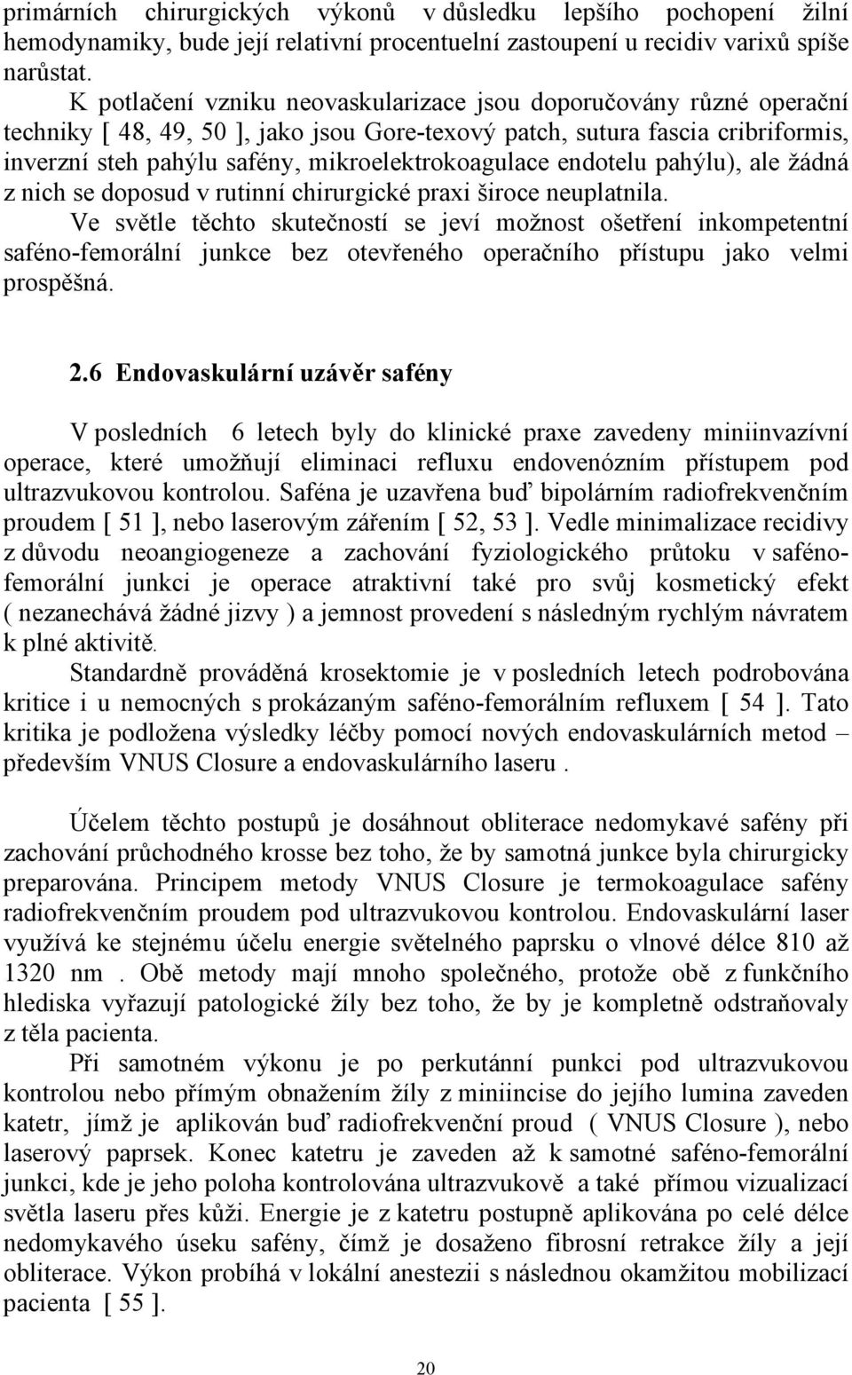 mikroelektrokoagulace endotelu pahýlu), ale žádná z nich se doposud v rutinní chirurgické praxi široce neuplatnila.