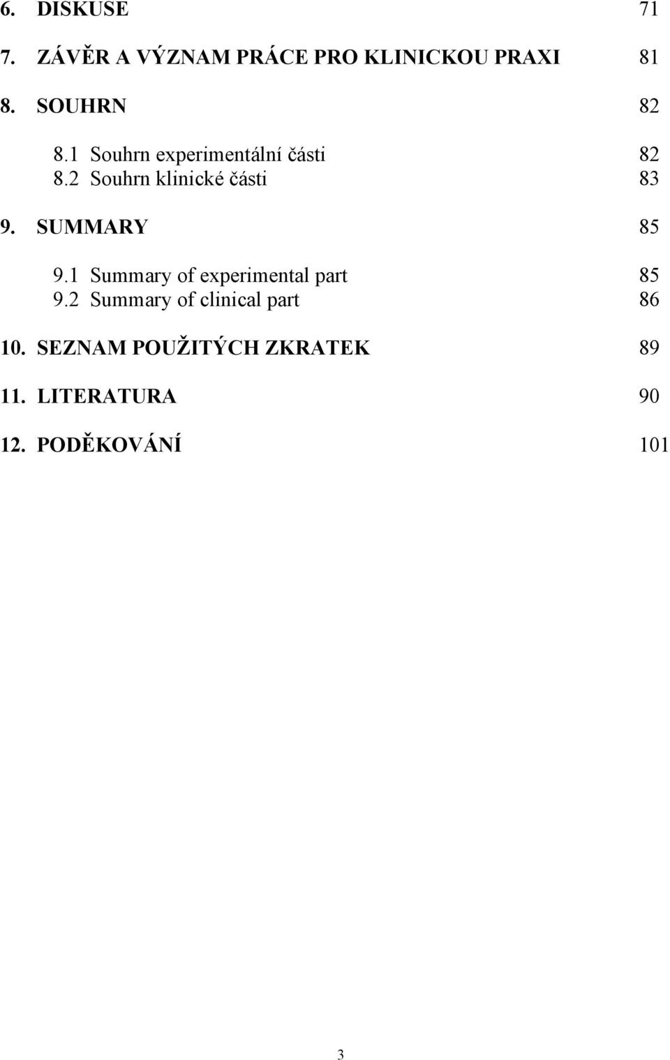 2 Souhrn klinické části 83 9. SUMMARY 85 9.