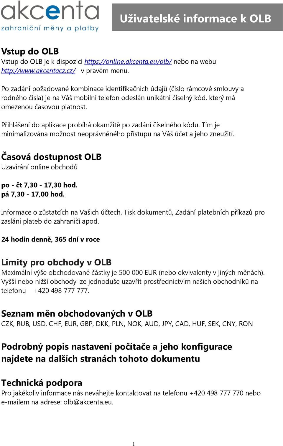 Přihlášení do aplikace probíhá okamžitě po zadání číselného kódu. Tím je minimalizována možnost neoprávněného přístupu na Váš účet a jeho zneužití.