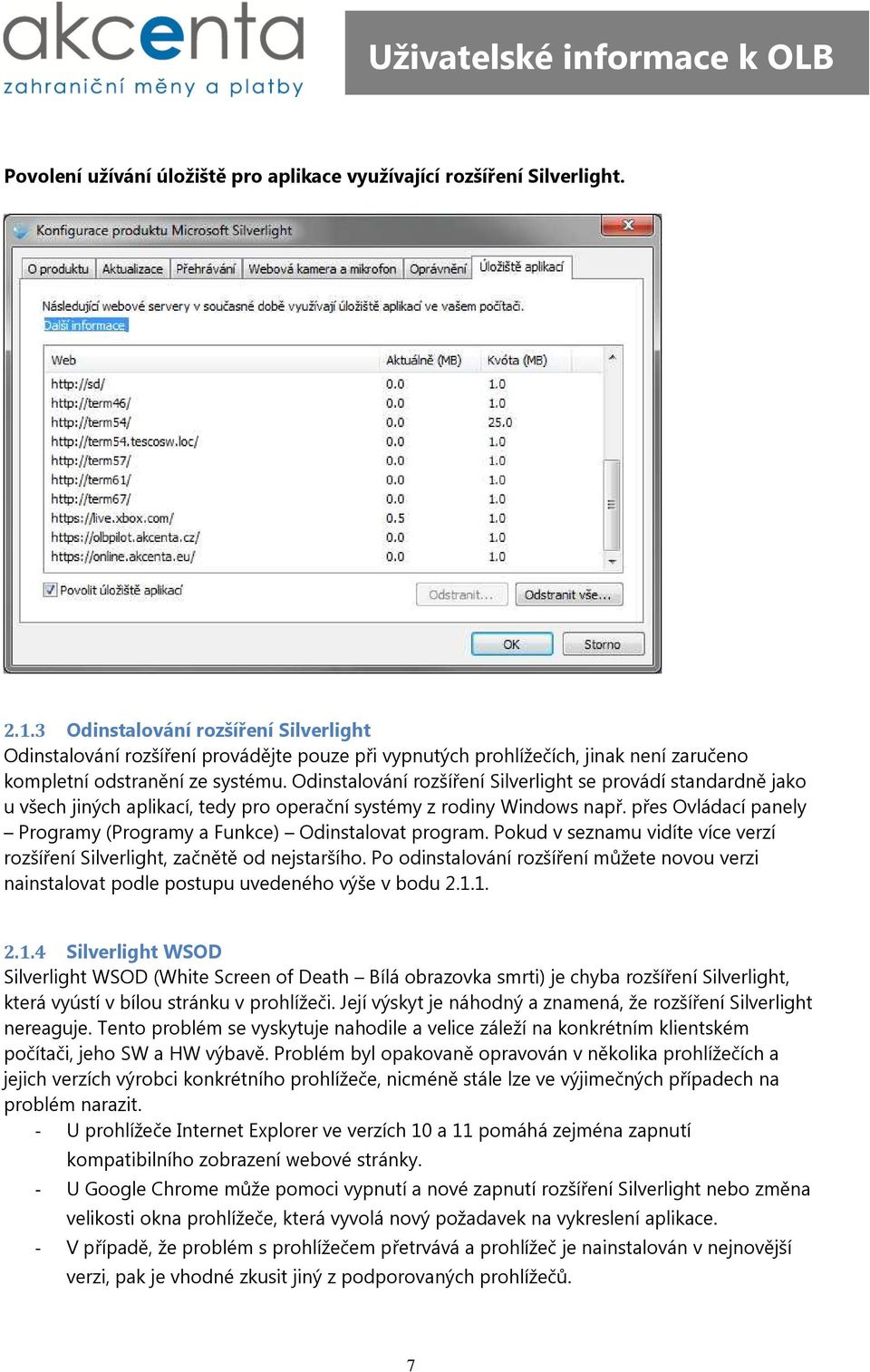 Odinstalování rozšíření Silverlight se provádí standardně jako u všech jiných aplikací, tedy pro operační systémy z rodiny Windows např.