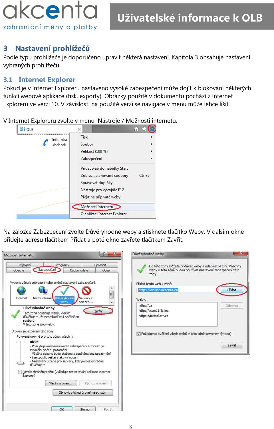 1 Pokud je v u nastaveno vysoké zabezpečení může dojít k blokování některých funkcí webové aplikace (tisk, exporty).