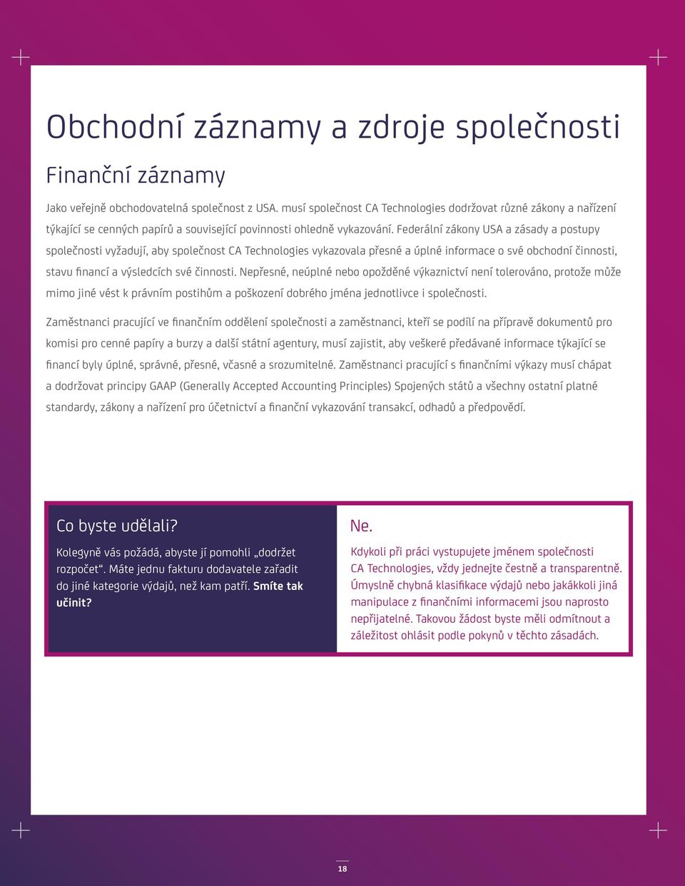 Federální zákony USA a zásady a postupy společnosti vyžadují, aby společnost CA Technologies vykazovala přesné a úplné informace o své obchodní činnosti, stavu financí a výsledcích své činnosti.