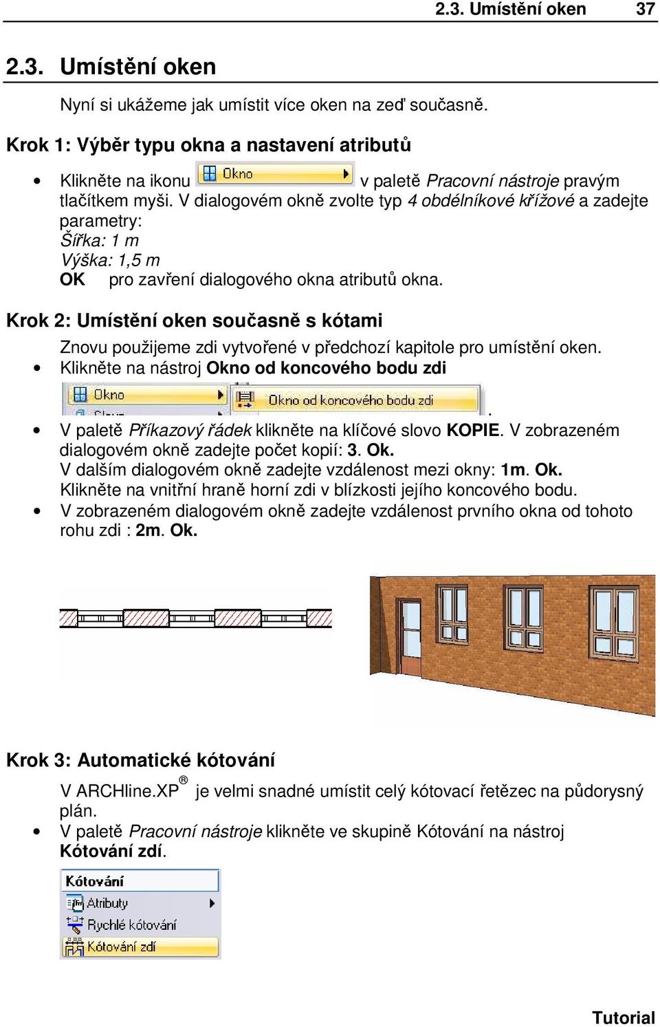 V dialogovém okně zvolte typ 4 obdélníkové křížové a zadejte parametry: Šířka: 1 m Výška: 1,5 m OK pro zavření dialogového okna atributů okna.