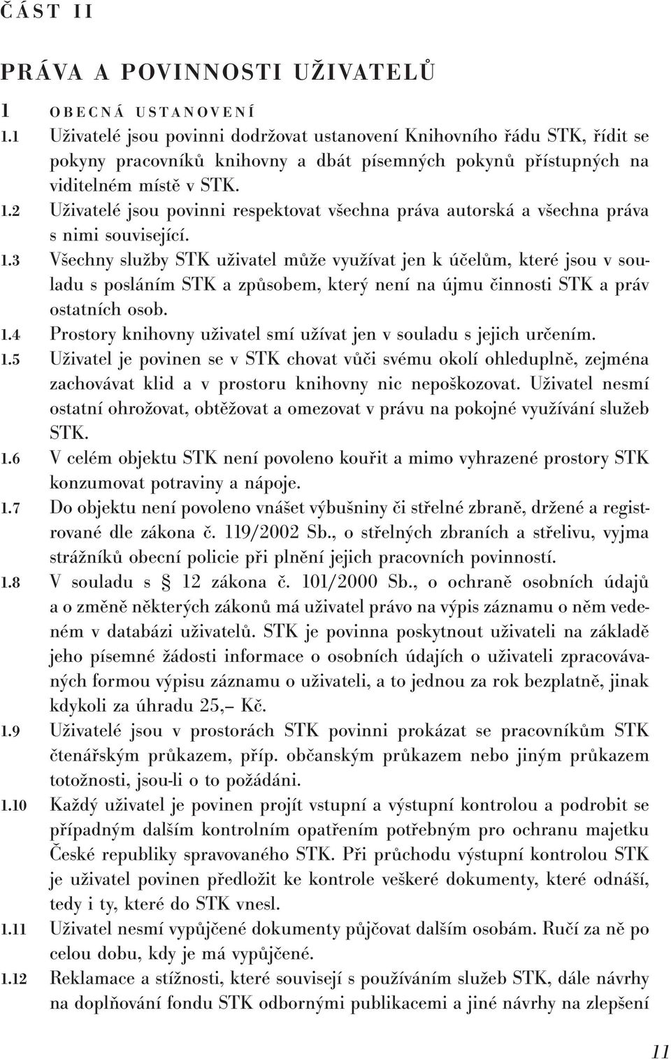 2 Uživatelé jsou povinni respektovat všechna práva autorská a všechna práva s nimi související. 1.