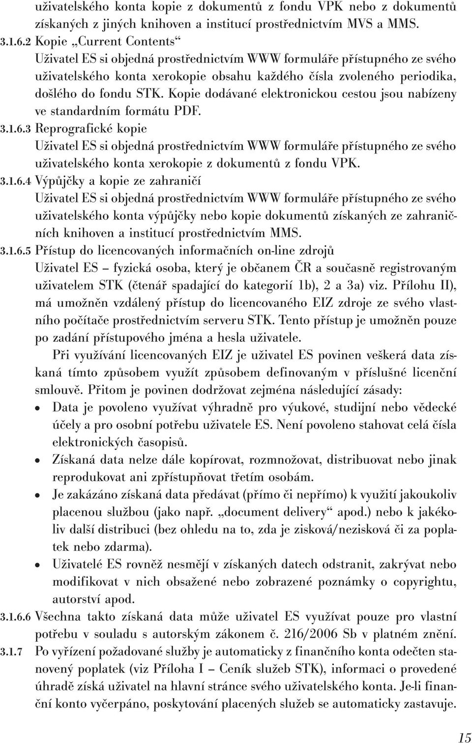 Kopie dodávané elektronickou cestou jsou nabízeny ve standardním formátu PDF. 3.1.6.