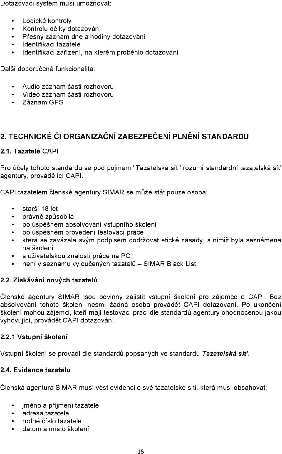 Tazatelé CAPI Pro účely tohoto standardu se pod pojmem "Tazatelská síť" rozumí standardní tazatelská sít' agentury, provádějící CAPI.