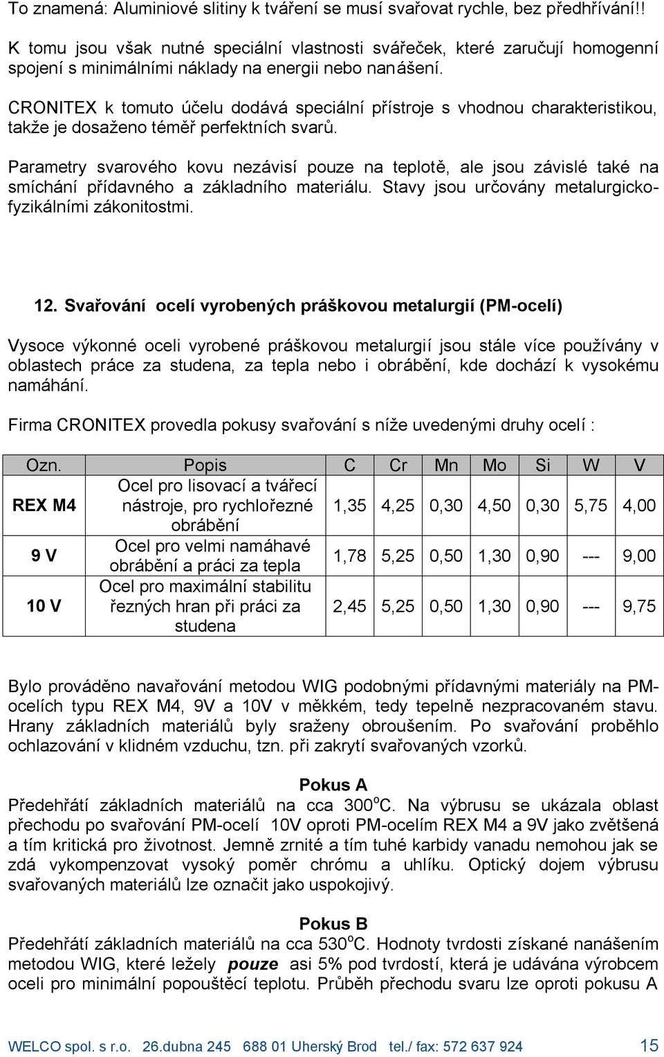 k tomuto ucelu doda va specia lnıprıstroje s vhodnou charakteristikou, takze je dosazeno tí mer perfektnıch svar.