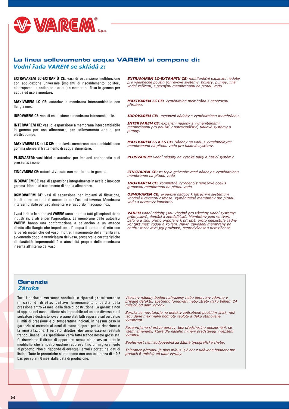 IOVEM CE: vasi di espansione a membrana intercambiabile. ITEVEM CE: vasi di espansione a membrana intercambiabile in gomma per uso alimentare, per sollevamento acqua, per elettropompe.