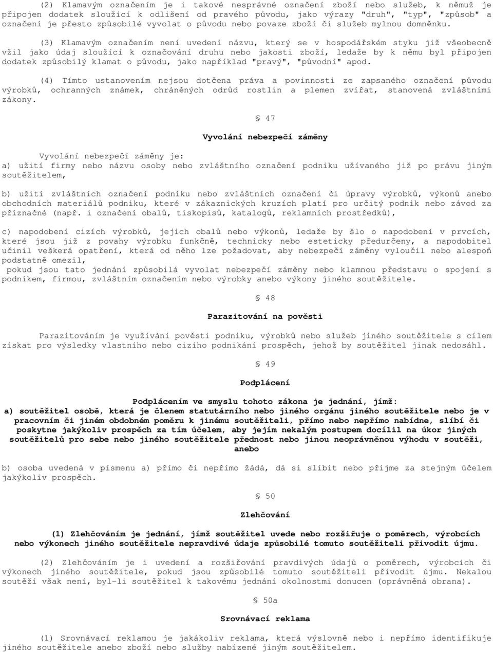 (3) Klamavým označením není uvedení názvu, který se v hospodářském styku již všeobecně vžil jako údaj sloužící k označování druhu nebo jakosti zboží, ledaže by k němu byl připojen dodatek způsobilý