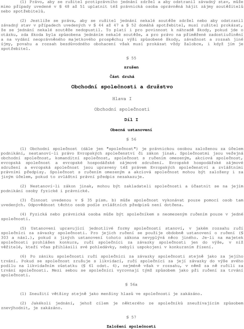 (2) Jestliže se práva, aby se rušitel jednání nekalé soutěže zdržel nebo aby odstranil závadný stav v případech uvedených v 44 až 47 a 52 domáhá spotřebitel, musí rušitel prokázat, že se jednání