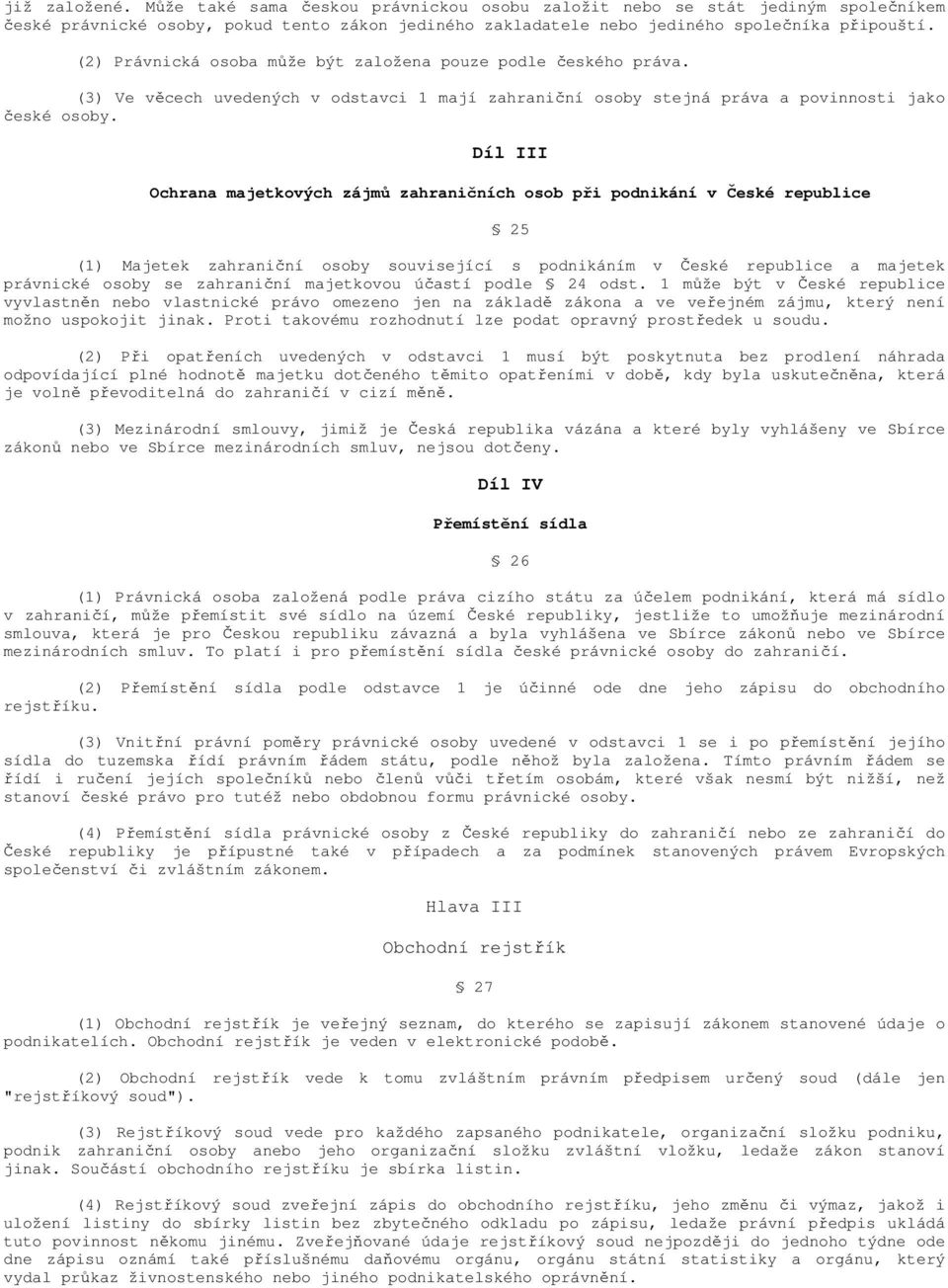 Díl III Ochrana majetkových zájmů zahraničních osob při podnikání v České republice (1) Majetek zahraniční osoby související s podnikáním v České republice a majetek právnické osoby se zahraniční