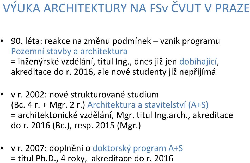 , dnes již jen dobíhající, akreditace do r. 2016, ale nové studenty již nepřijímá v r. 2002: nové strukturované studium (Bc. 4 r.