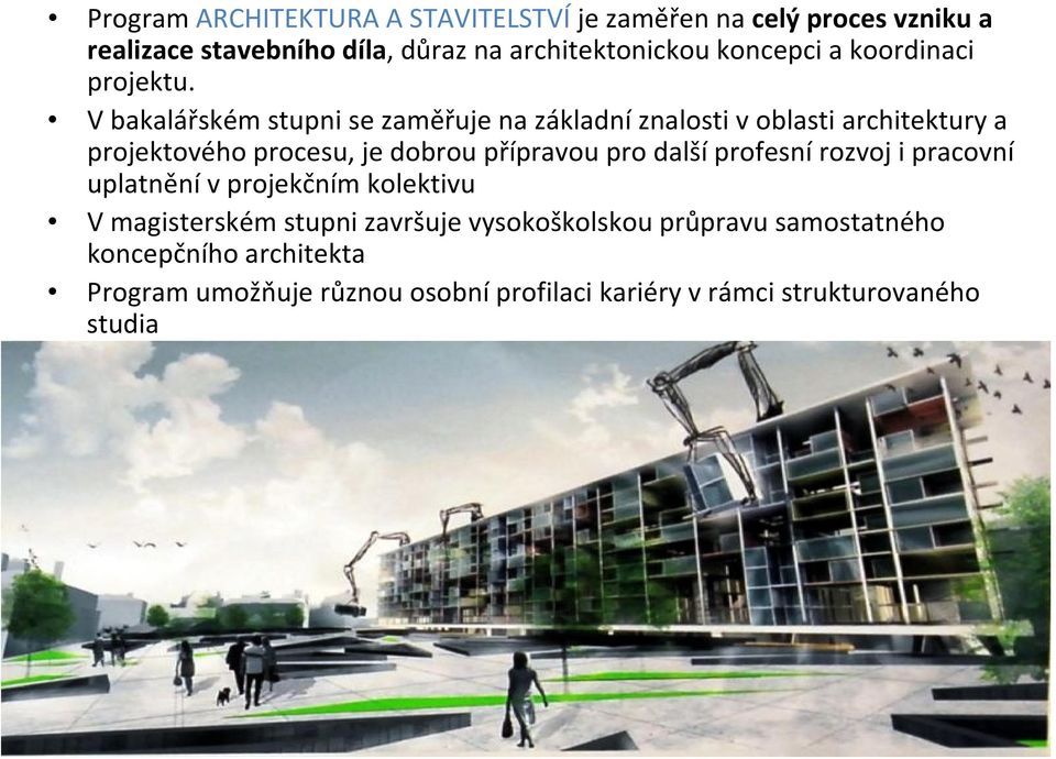 V bakalářském stupni se zaměřuje na základní znalosti v oblasti architektury a projektového procesu, je dobrou přípravou pro