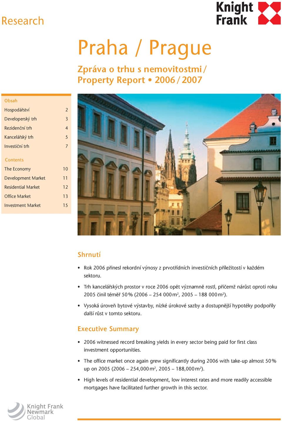 Trh kancelářských prostor v roce 2006 opět významně rostl, přičemž nárůst oproti roku 2005 činil téměř 50 % (2006 254 000 m 2, 2005 188 000 m 2 ).