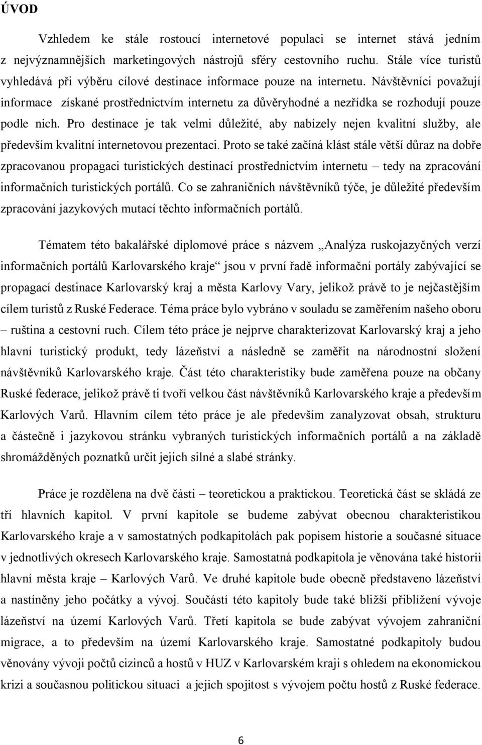 Návštěvníci považují informace získané prostřednictvím internetu za důvěryhodné a nezřídka se rozhodují pouze podle nich.