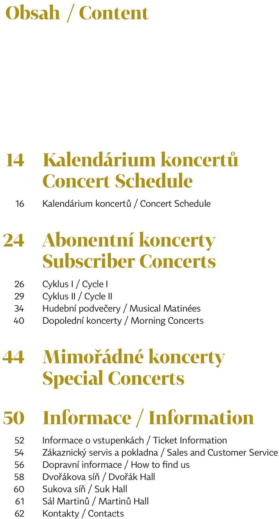 Special Concerts 50 Informace / Information 52 Informace o vstupenkách / Ticket Information 54 Zákaznický servis a pokladna / Sales and Customer