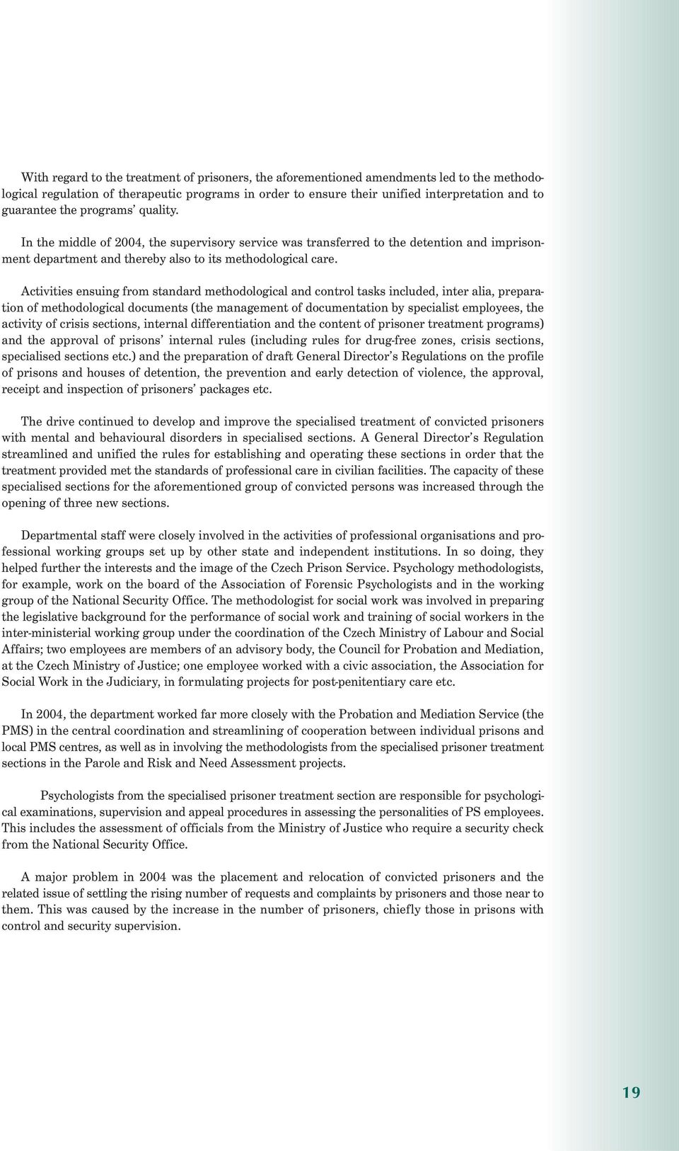 Activities ensuing from standard methodological and control tasks included, inter alia, preparation of methodological documents (the management of documentation by specialist employees, the activity