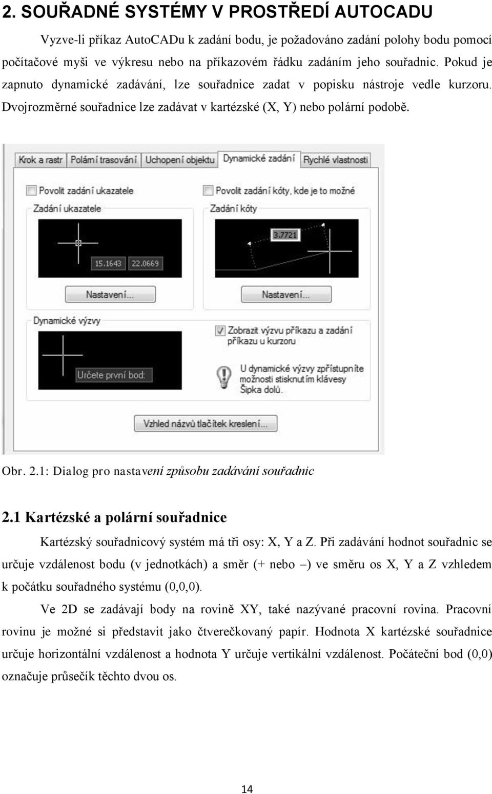 1: Dialog pro nastavení způsobu zadávání souřadnic 2.1 Kartézské a polární souřadnice Kartézský souřadnicový systém má tři osy: X, Y a Z.